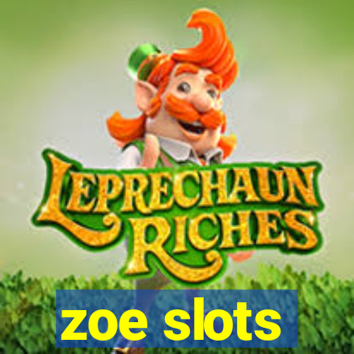 zoe slots